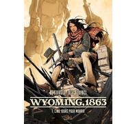 Wyoming, 1863 - Tome 1 - Cinq Jours Pour Mourir