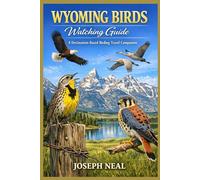 Wyoming Birds Watching Guide: A Destination-Based Birding Travel Companion
