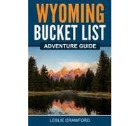 Wyoming Bucket List Adventure Guide