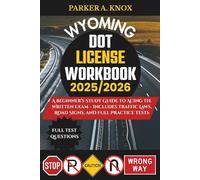 WYOMING DOT LICENSE WORKBOOK 2025/2026: A Beginner’s Study Guide to Acing the Written Exam - Includes Traffic Laws, Road Signs, and Full Practice Tests