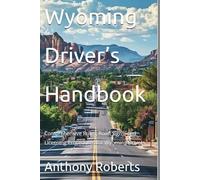 Wyoming Driver’s Handbook: Comprehensive Rules, Road Signs, and Licensing Procedures for Wyoming Drivers