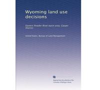 Wyoming land use decisions: Eastern Powder River basin area, Casper District