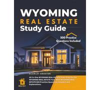 Wyoming Real Estate Study Guide: All-in-one Wyoming Real Estate Exam Prep for the Wyoming Real Estate Test. with Wyoming Real Estate 500 Practice Questions, Answers and Explanations.