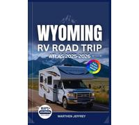 WYOMING RV ROAD TRIP ATLAS 2025-2026: The Ultimate Guide to Scenic Routes, Maps, Campgrounds, National Parks, and Outdoor Adventures Across the Cowboy State