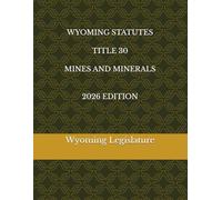 WYOMING STATUTES TITLE 30 MINES AND MINERALS 2026 EDITION