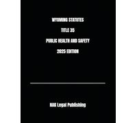 WYOMING STATUTES TITLE 35 PUBLIC HEALTH AND SAFETY 2025 EDITION