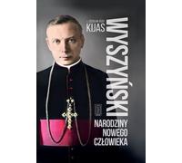 Wyszynski. La naissance d'un homme nouveau - Kijas Zdzisław (Buch auf Polnisch)