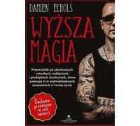 Wyższa magia - Damien Echols (littérature, ésotérisme en polonais)