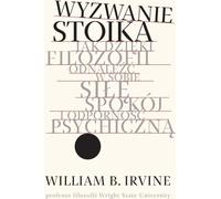 Wyzwanie stoika - William B. Irvine (Littérature et philosophie en polonais)