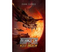 Wzlot Aniołów. Archange 1. Tom 2 - Evan Currie (littérature, fantastique, fantasy en polonais)