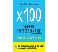 X 100 - Comment Protéger Son Foie Pour Vivre Jusqu'à 100 Ans