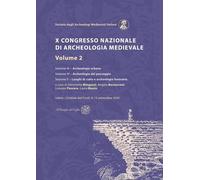X Congresso Nazionale di archeologia medievale. Pré-tirages Udine - Cividale del Friuli, 9-13 settembre 2025 (Vol. 2)