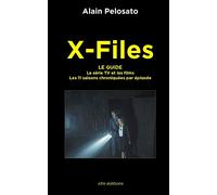 X-Files le guide: La Série TV et les films - les 11 saisons chroniquées épisode par épisode