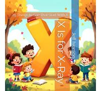 X Is for X-Ray: 25 Things to See That Start With X