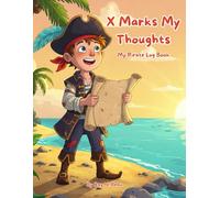 X Marks My Thoughts: My Pirate Log Book: Awesome Pirate Theme Journal, 60 pages, Ideal for Young Children and Emergent Writing