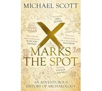 X Marks the Spot: An Adventurous History of Archaeology