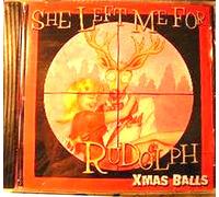 X-Mas Balls - She Left Me for Rudolph