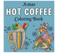 X-Mas Hot Coffee Coloring Book: A Festive Christmas Coloring Journey Featuring Cozy Coffee Cups, Holiday Treats, Whipped Cream Delights, and Winter ... Relaxation, Mindfulness, and Holiday Cheer.