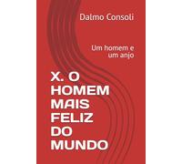 X. O Homem mais feliz do mundo: Um homem e um anjo