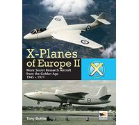 X-Planes of Europe II: Military Prototype Aircraft from the Golden Age 1945-1974