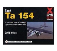 X Planes Of The Third Reich - An Illustrated Series On Germany'S Experimental Aircraft Of World War Ii: Tank Ta 154 (Schiffer Military History Book) (Paperback) David Myhra, (Auteur)