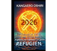 X - Prophezeiungen zur Gegenwart und Globale Refugien - Die Zukunft ist JETZT! - und was DU tun kannst!