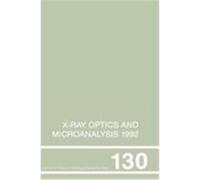 X-Ray Optics and Microanalysis 1992: Proceedings of the Thirteenth International Congress, UMIST, Manchester, UK, 31 August-4 September 1992