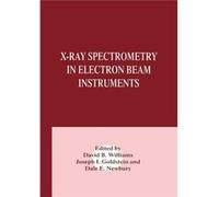 X-Ray Spectrometry In Electron Beam Instruments (Paperback) Joseph I Goldstein, Dale E National Institute Of Standards And Technology Newbury, Md Gaithersburg, Williams Usa (Auteur)
