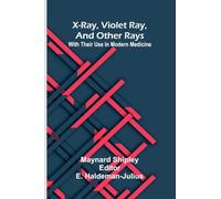 X-ray, violet ray, and other rays: With their use in modern medicine