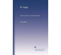 X-rays, how to produce and interpret them. 6