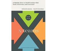 X-teams: How to Build Teams That Lead, Innovate, and Succeed