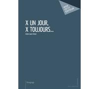 X un jour, X toujours... - Anne-Laure Giron - Publibook - broché - Récit