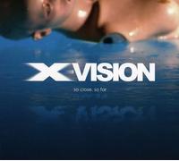 X-Vision - So Close,So Far