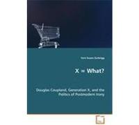X = What? Douglas Coupland, Generation X, and the Politics of Postmodern Irony Terri Susan Zurbrigg (Auteur)