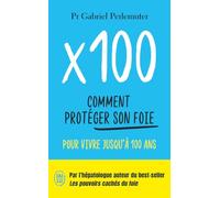 X 100 - Comment Protéger Son Foie Pour Vivre Jusqu'à 100 Ans