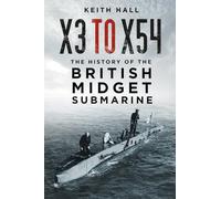 X3 to X54: The History of the British Midget Submarine