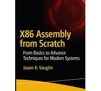 X86 Assembly from Scratch: From Basics to Advance Techniques for Modern Systems