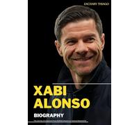 XABI ALONSO BIOGRAPHY: The Journey of a Spaniard from Midfield Maestro to Tactical Mastermind