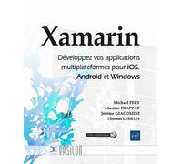 Xamarin - Développez Vos Applications Multiplateformes Pour Ios, Android Et Windows