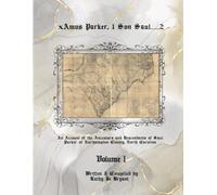 xAmos Parker, 1 Son Saul............2, Volume I: An Account of the Ancestors and Descendants of Saul Parker of Northampton County, North Carolina