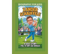 XANDER SCHAUFFELE: A Golf Story Full of Grit and Giggles- Biography for kids
