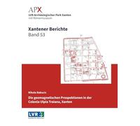 Xantener Berichte Band 53: Geomagnetische Prospektionen in der Colonia Ulpia Traiana, Xanten