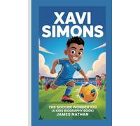XAVI SIMONS: The Soccer Wonder Kid (A Kids Biography Book)