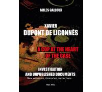 Xavier Dupont de Ligonnès - A cop at the heart of the case Investigation and unpublished documents - Gilles Galloux - Max Milo - broché - Essai