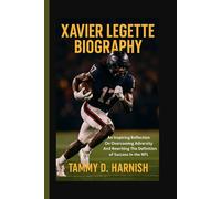 Xavier Legette Biography.: An Inspiring Reflection On Overcoming Adversity And Rewriting The Definition Of Success In The NFL.