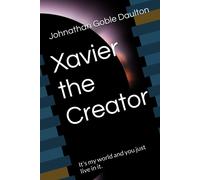 Xavier The Creator: Its My World And You Just Live In It.