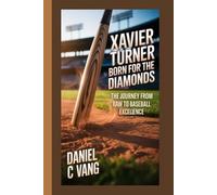Xavier Turner: Born for the Diamond: The Journey from Raw Talent to Baseball Excellence