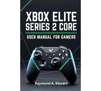 Xbox Elite Series 2 Core User Manual for Gamers: An In-Depth Guide to Setup, Button Mapping, Profile Switching, and Mastering Your Controller