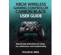 Xbox Wireless Gaming Controller Carbon Black User Guide: Step By Step Instructions For Setup, Use, Maintenance, And Troubleshooting