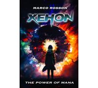 Xehon The Power of Mana: A Thrilling Young Adult Sci-Fi Novel, Celebrating Courage, Equality, and the Power of Friendship.
